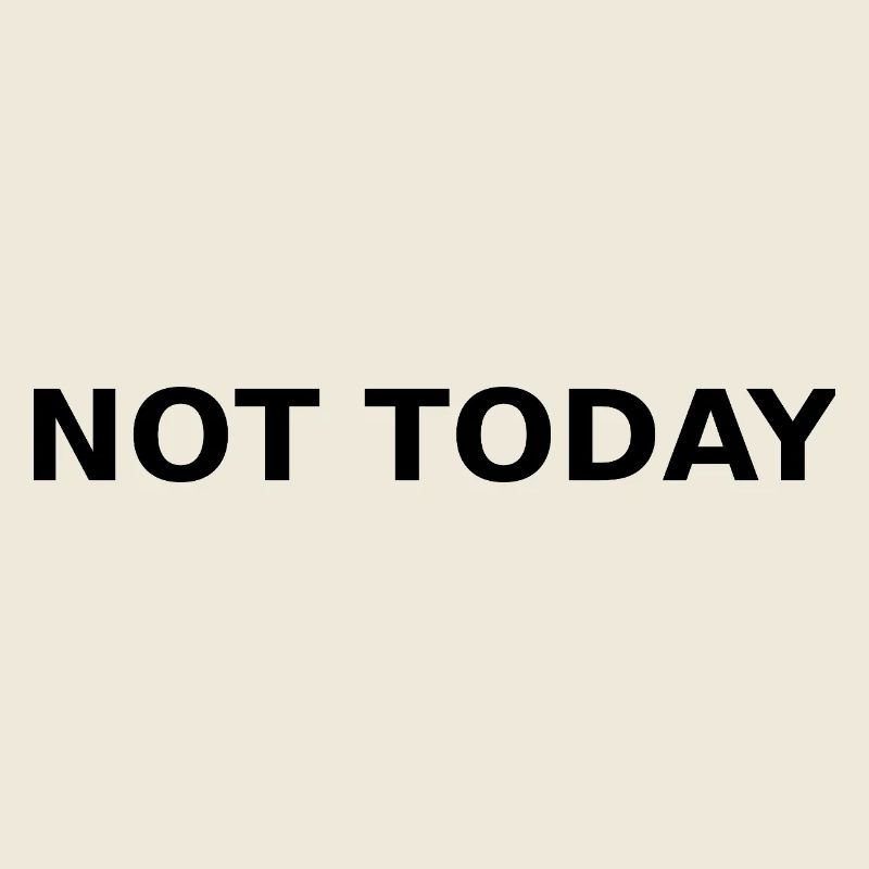 NOT TODAY – Minimal Typographic Quote