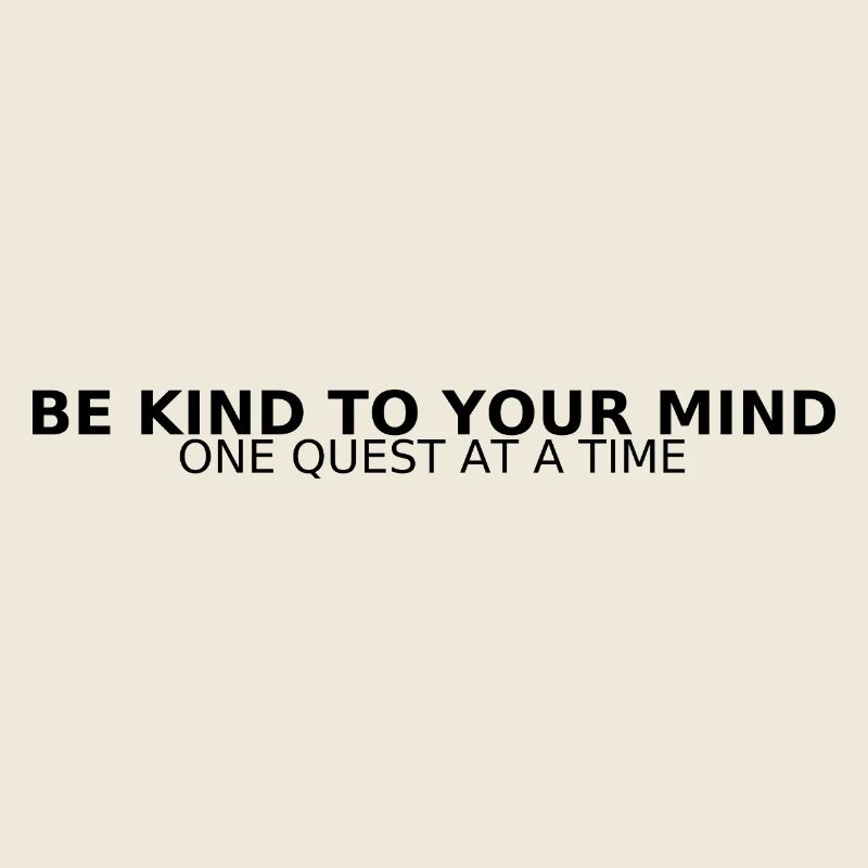 BE KIND TO YOUR MIND