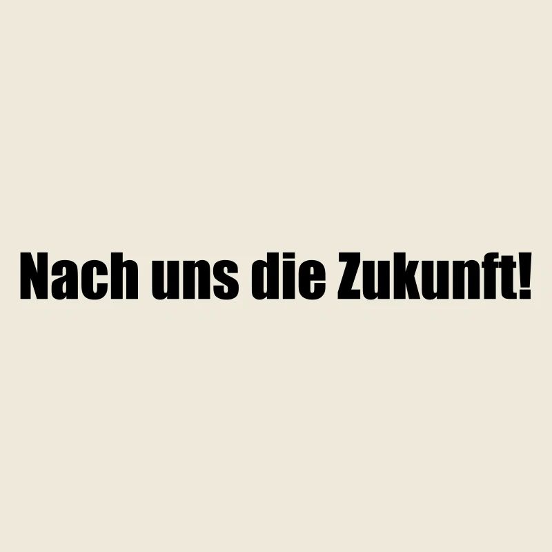 Nach uns die Zukunft!