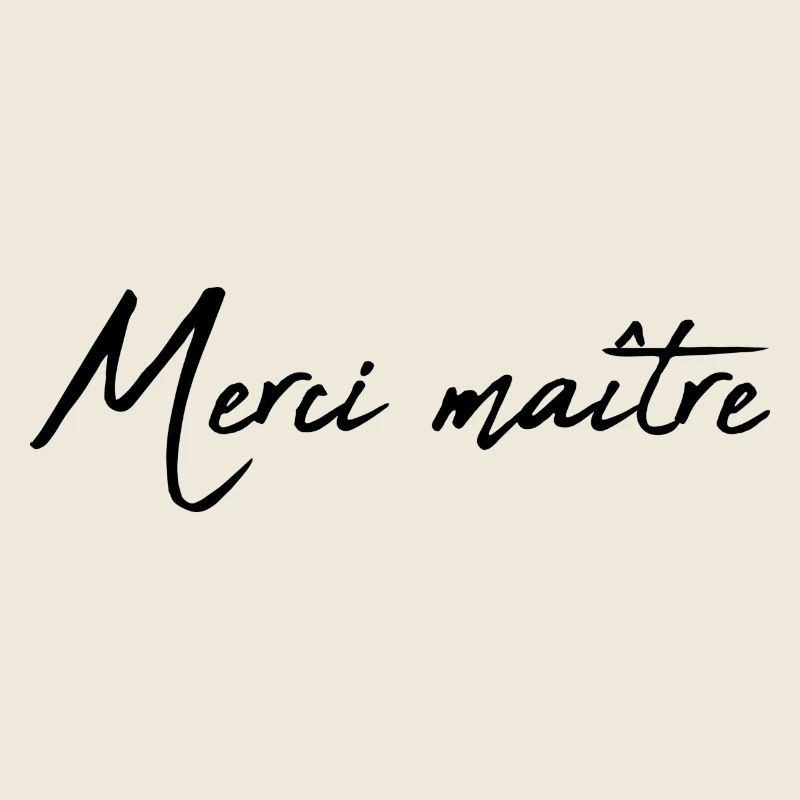 MAÎTRE. MAITRE. MERCI. MERCI MAÎTRE. MAITRE