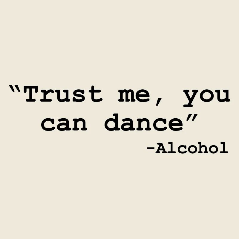 Trust me you can dance - Alcohol