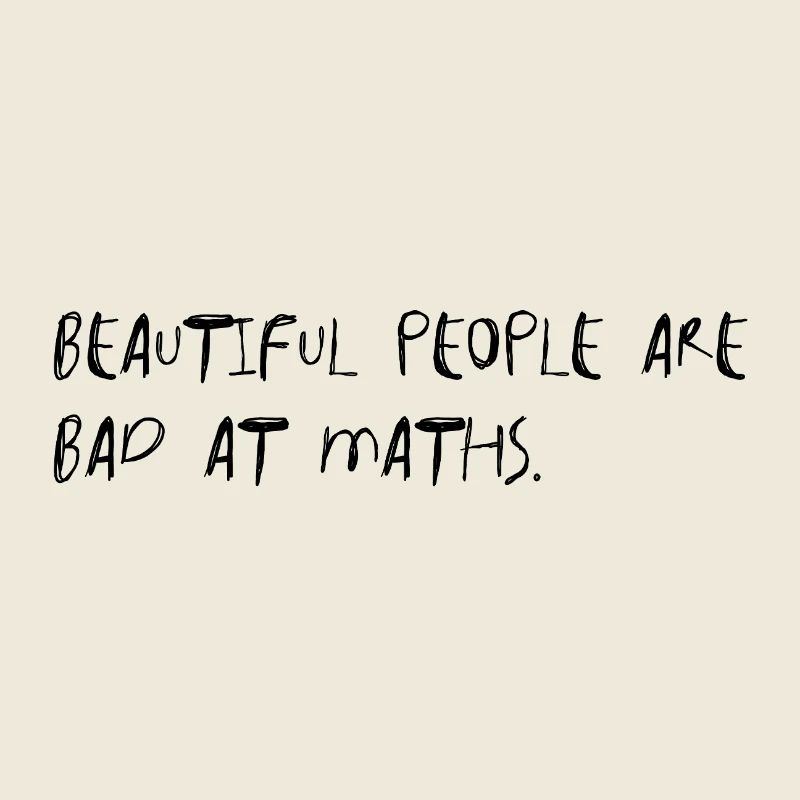 Beautiful People Are Bad At Maths Humor