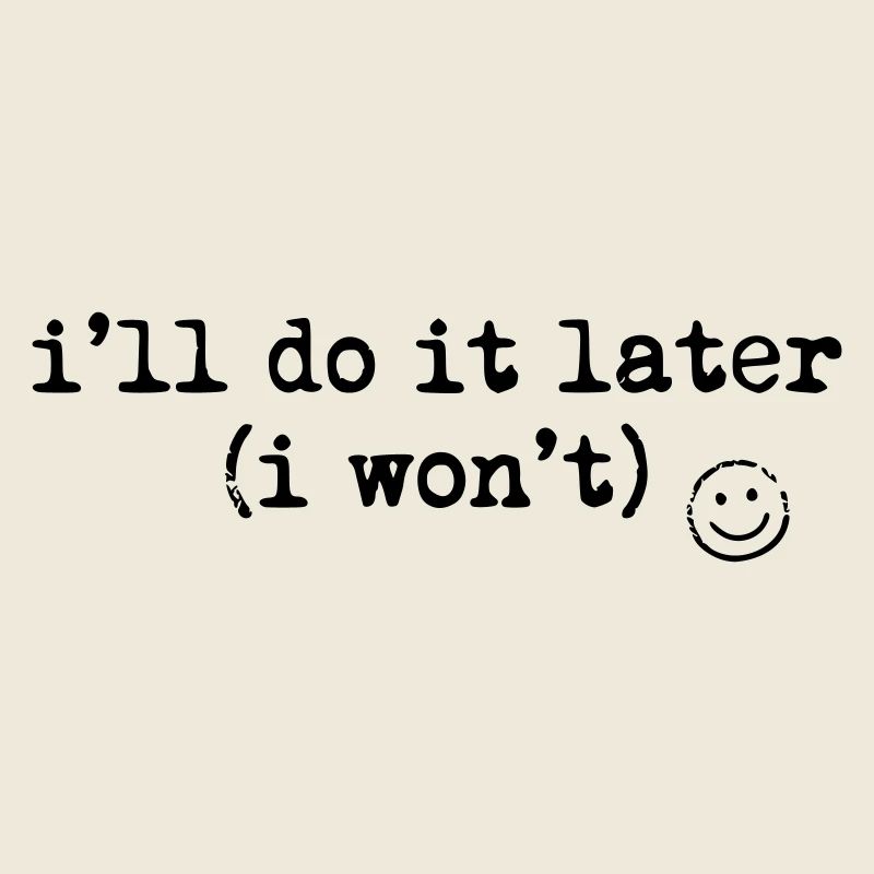 I'll Do It Later Shirt Funny Procrastination Tee