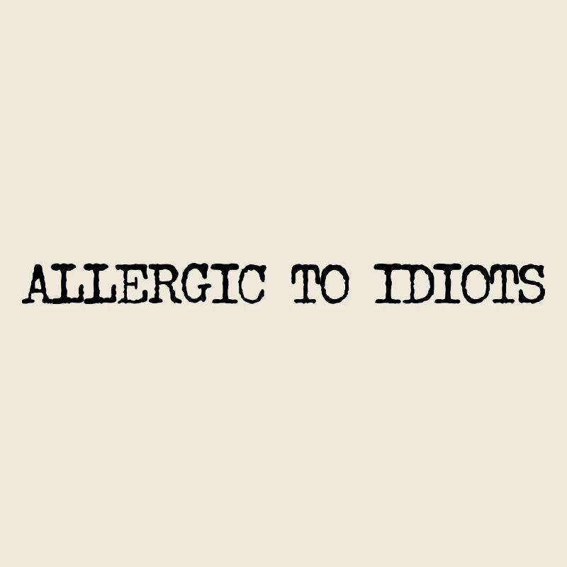 Allergic to Idiots Typografie Spruch