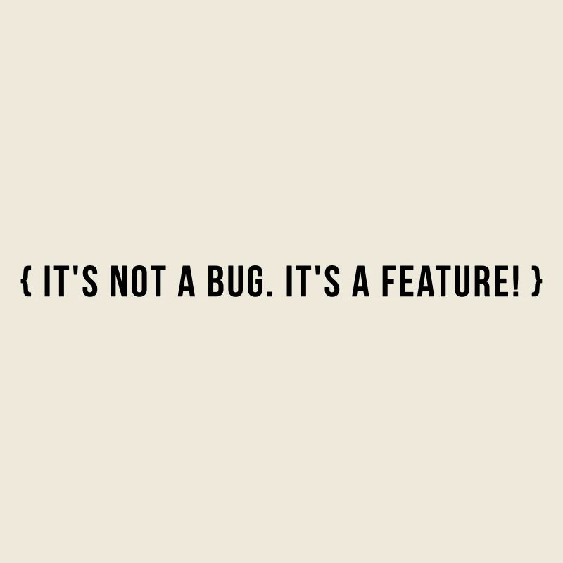C’est pas un bug. C’est une caractéristique.