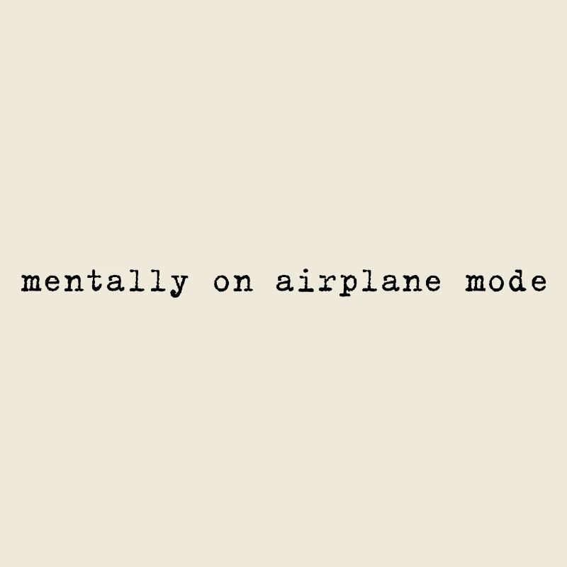 Mentally on Airplane Mode