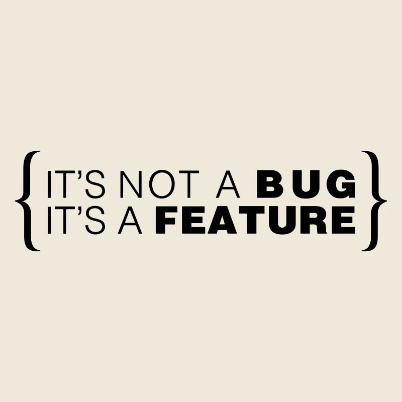 C’est pas un bug. C’est une caractéristique.