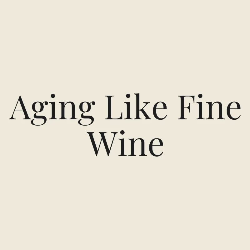 Aging like fine wine