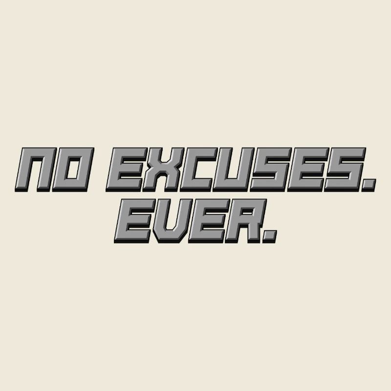 No Excuses - Ever - Statement Shirt
