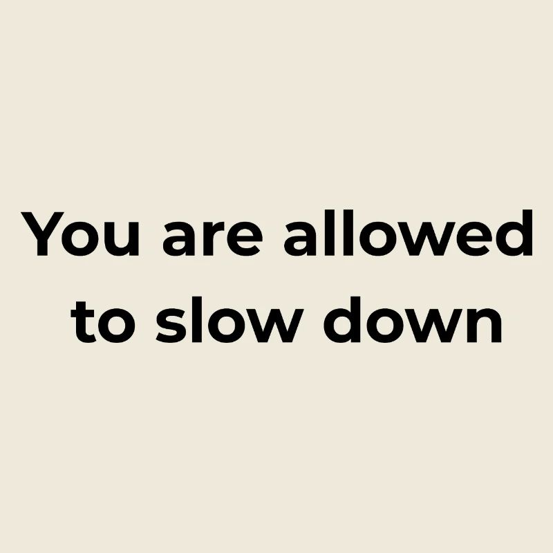 Mindful Reminder | You are allowed to slow down