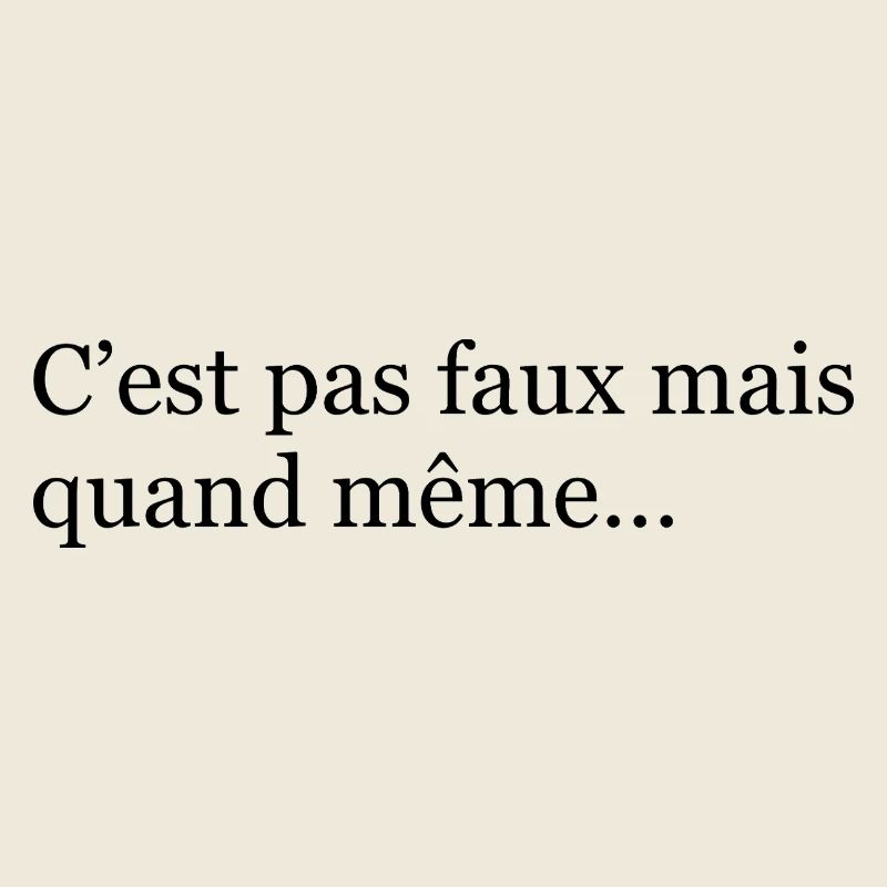 C’est pas faux mais quand même- Noir