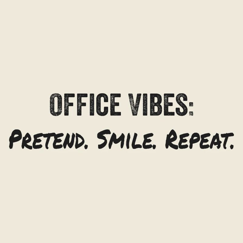 Office vibes : pretend, smile, repeat