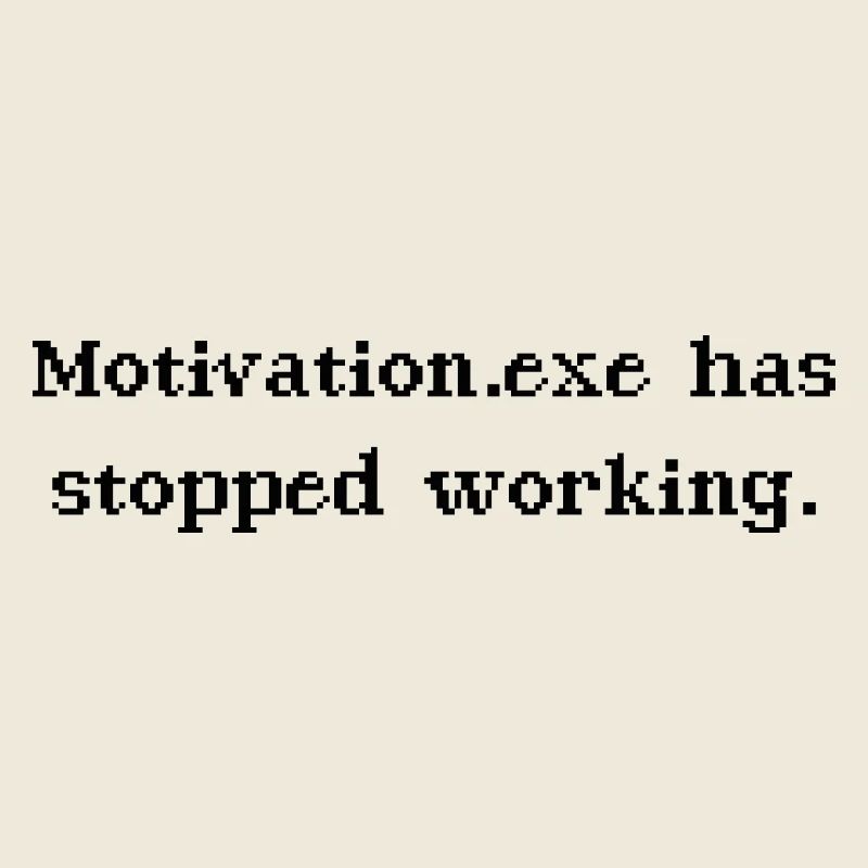 Motivation.exe has stopped working Büro Nerd Spruc