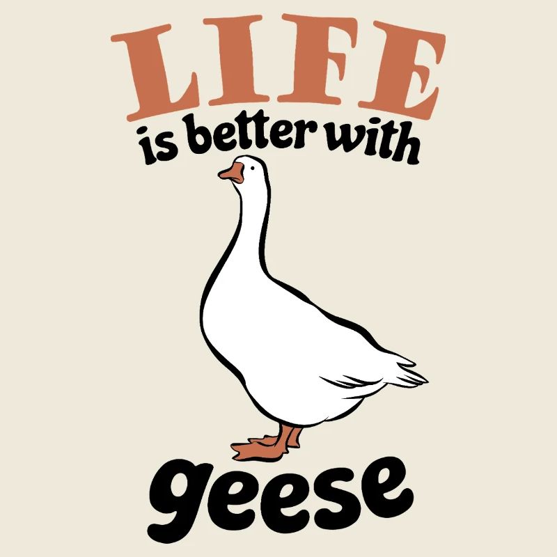 Life is better with geese - Gänse Fan