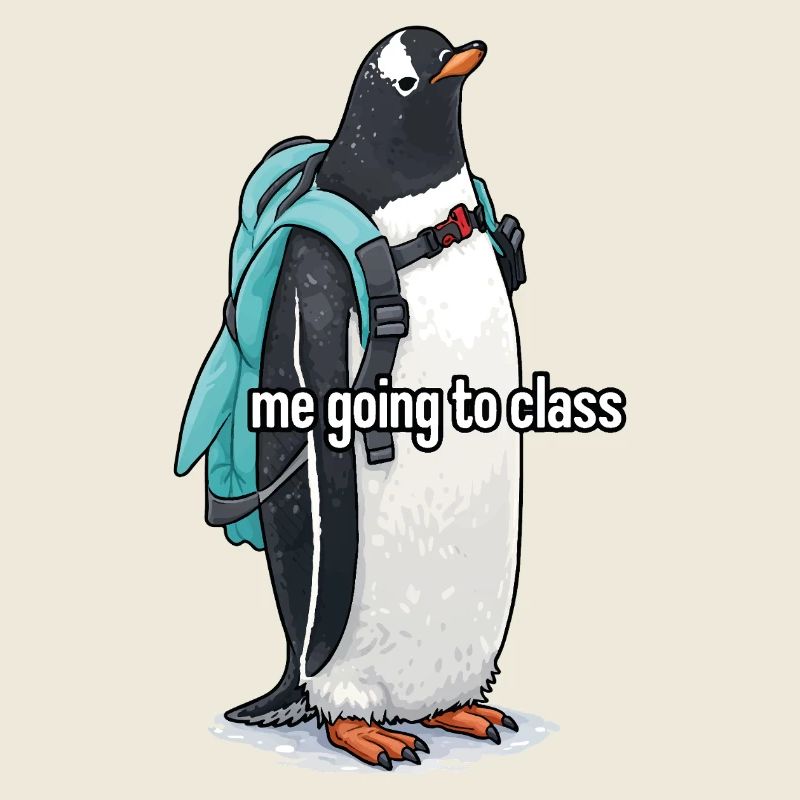 me going to class x Pinguin Edition