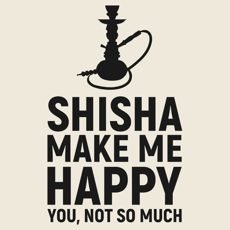 Shisha Make Me Happy Hookah Quote