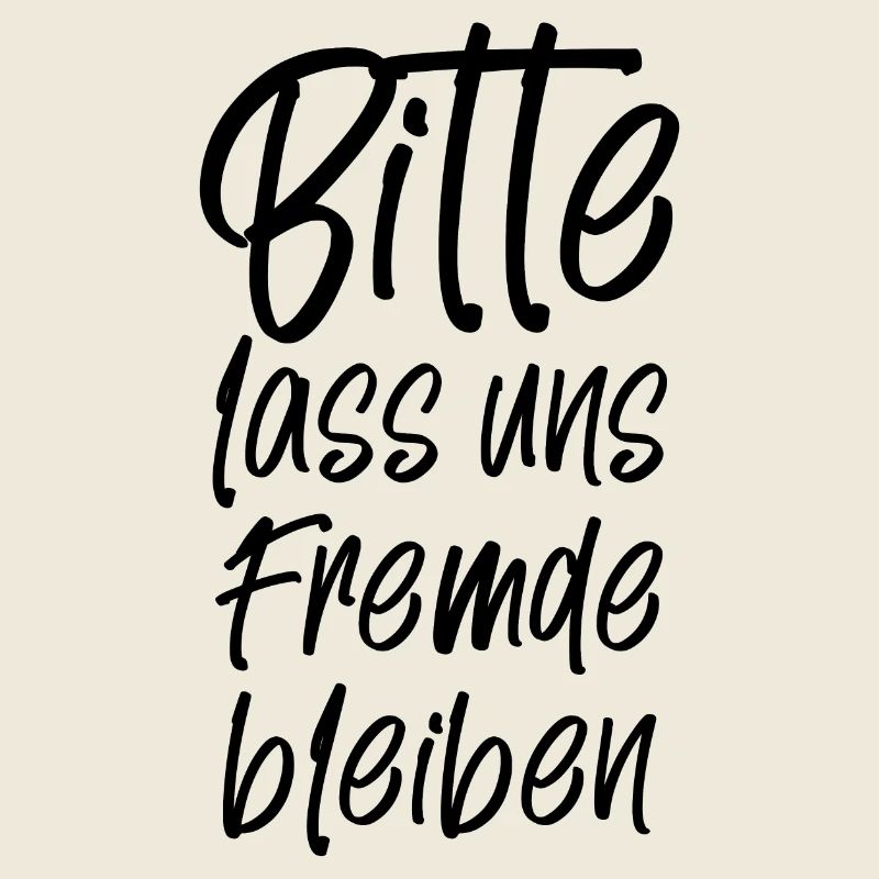 Bitte lass uns Fremde bleiben lustiger Spruch