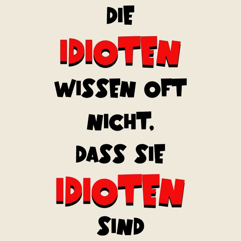 Die Idioten wissen oft nicht dass sie Idioten sind