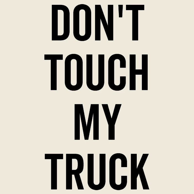 Don’t Touch My Truck