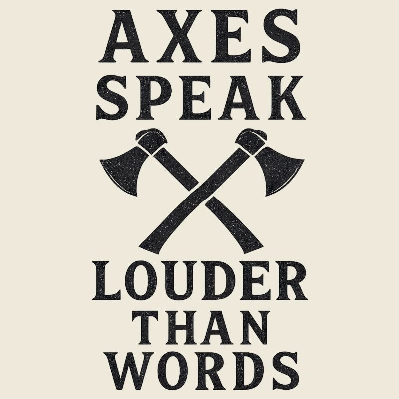 Axes Speak Louder Than Words Design