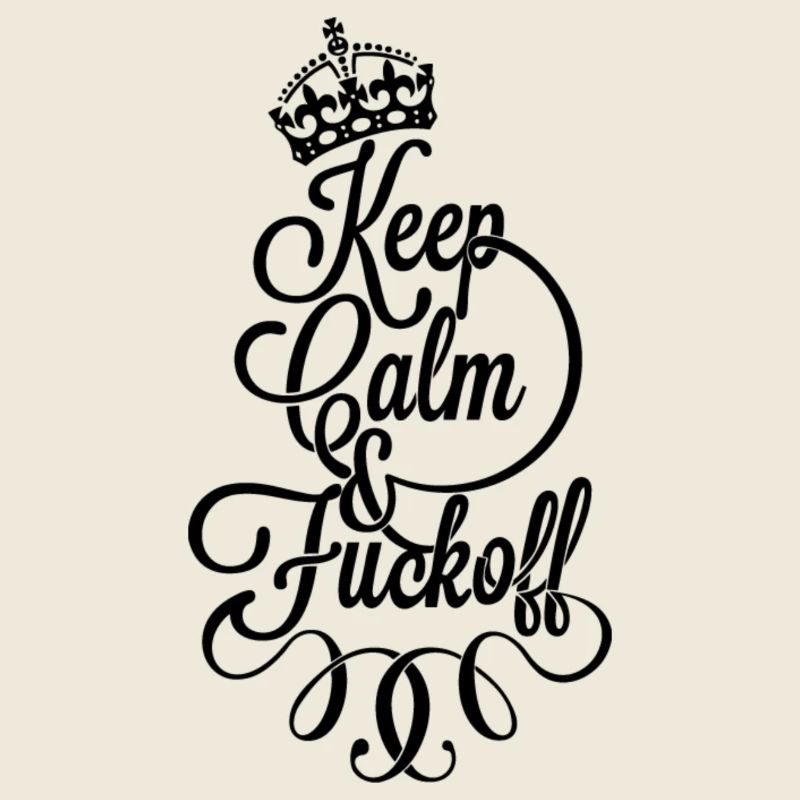 Keep calm and fu.. Off