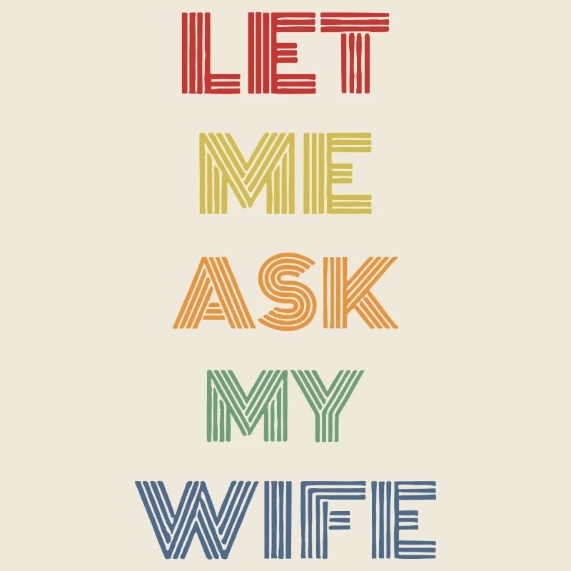 Ask My Wife First – Multicolor Design