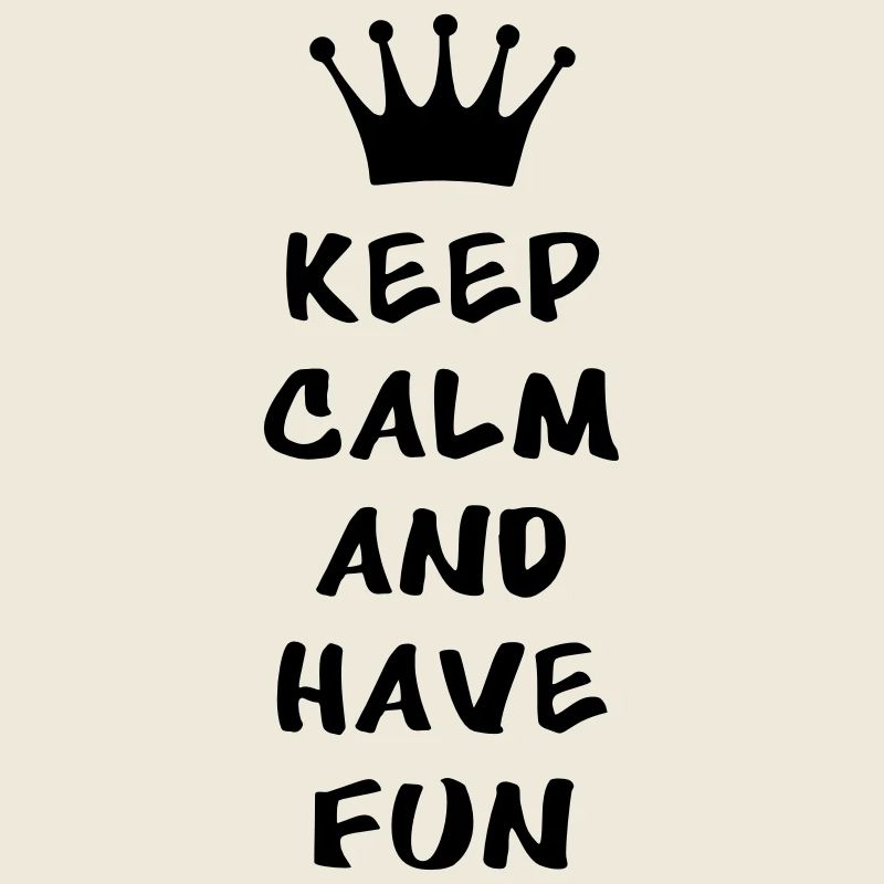 Keep calm and have fun
