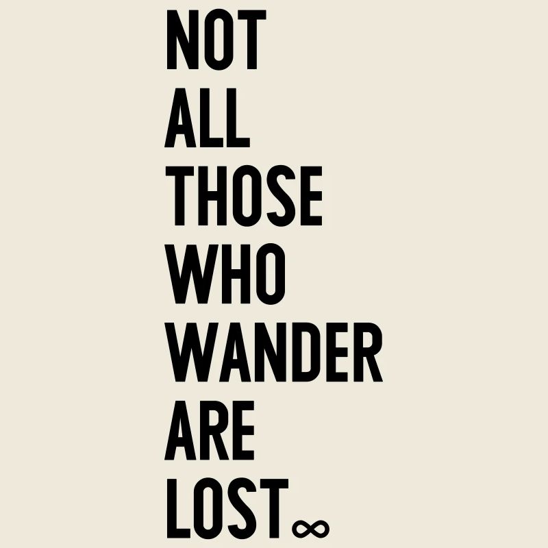 Not all those who wander are lost
