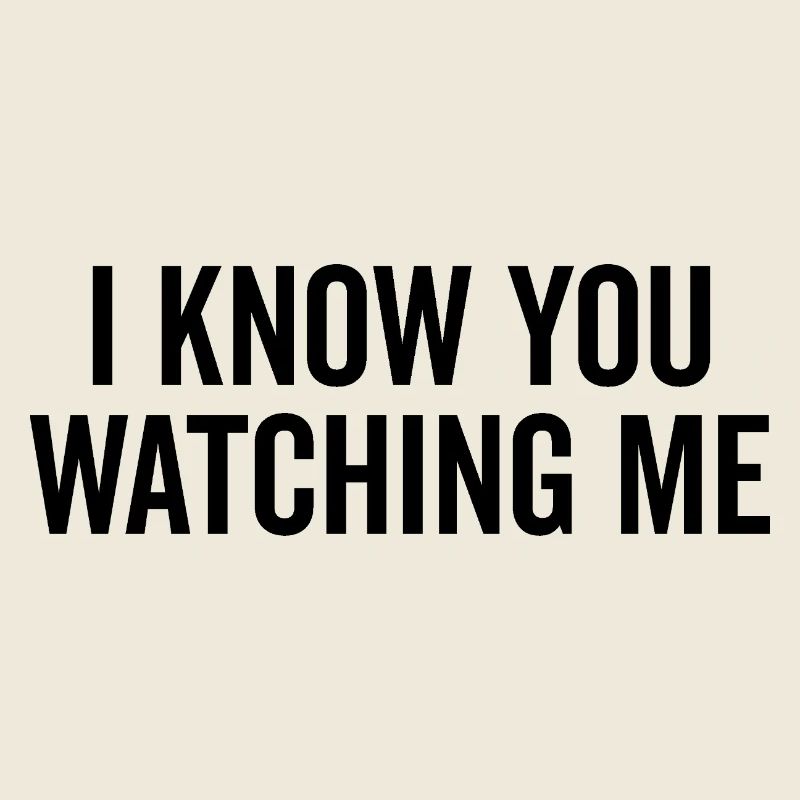 I Know You Watching Me