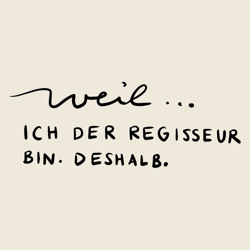 Weil...ich der Regisseur bin. Deshalb.