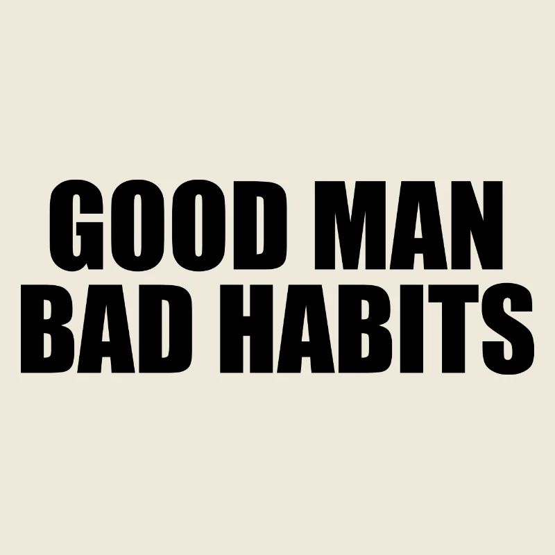 Good Man Bad Habits