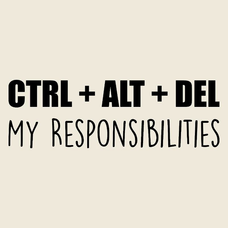 ctrl + alt + del : my responsibilities