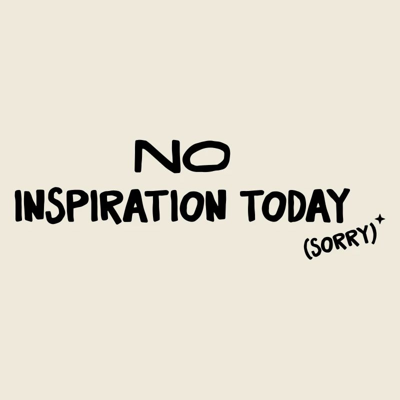 No Inspiration Today - Creative Humor