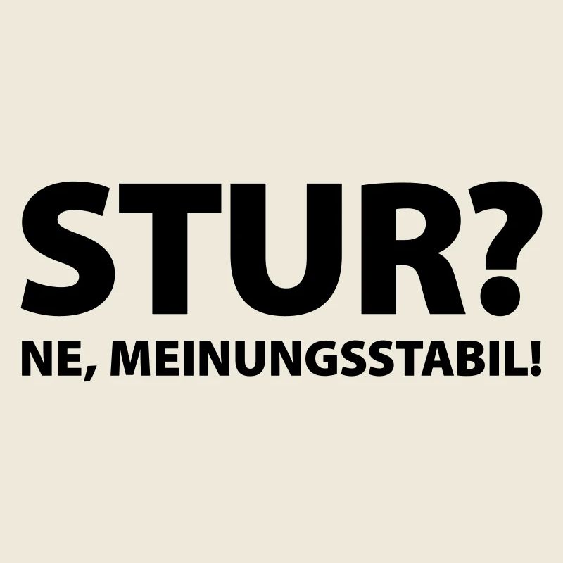 L'entêtement? Ne, opinion stable!