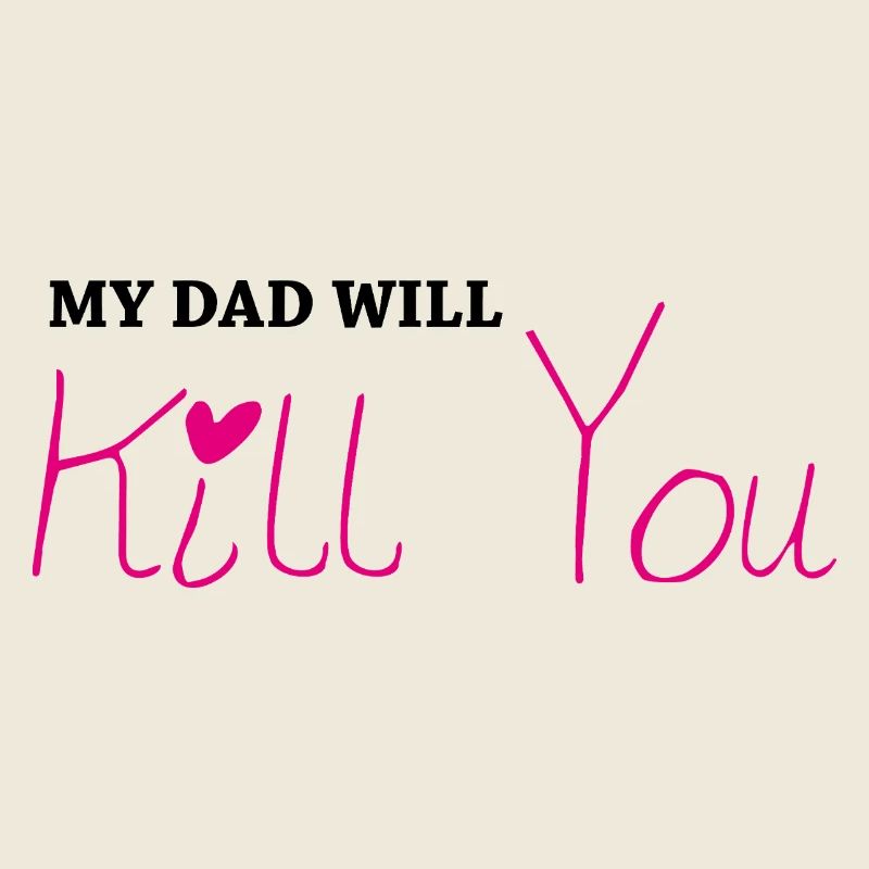 My dad will kill you