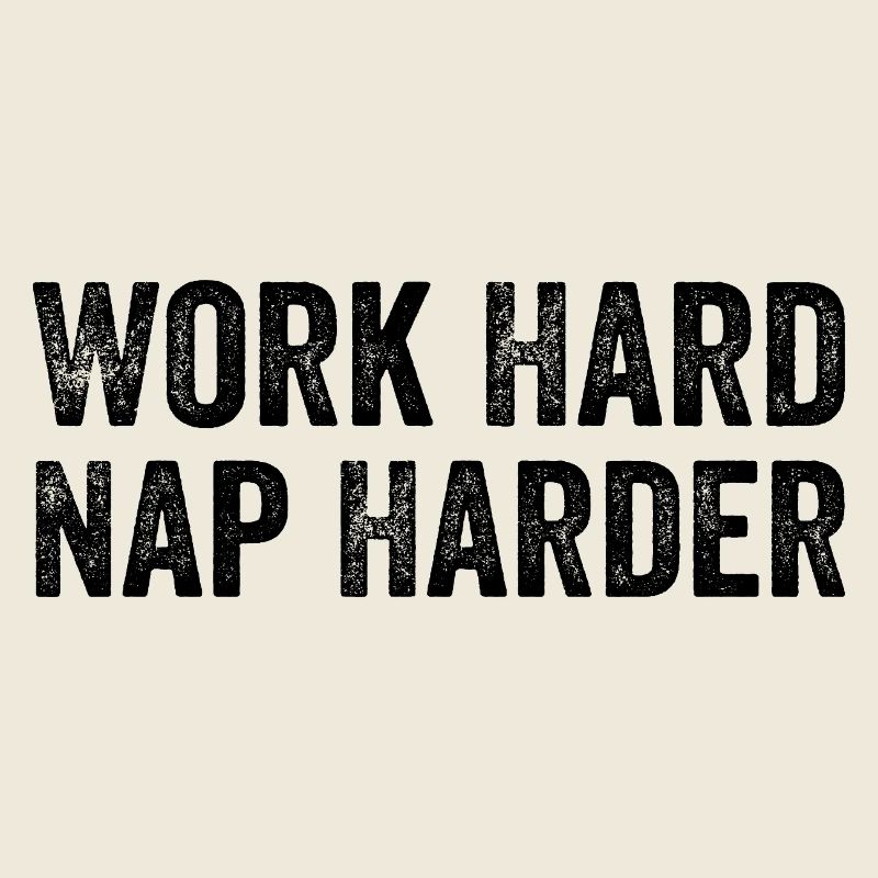 Work hard, Nap harder