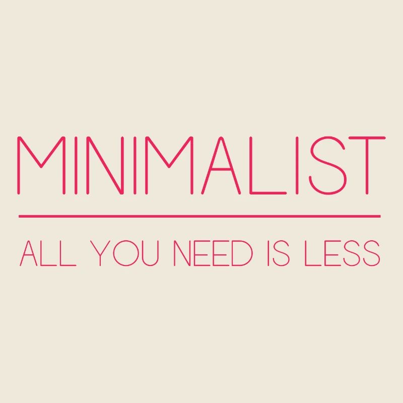 Minimalist - All You Need is Less