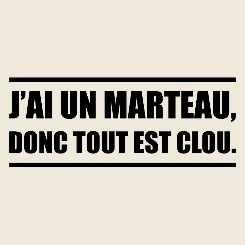 J’ai un marteau donc tout devient un clou