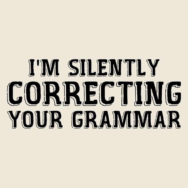 i'm silently correcting your grammar