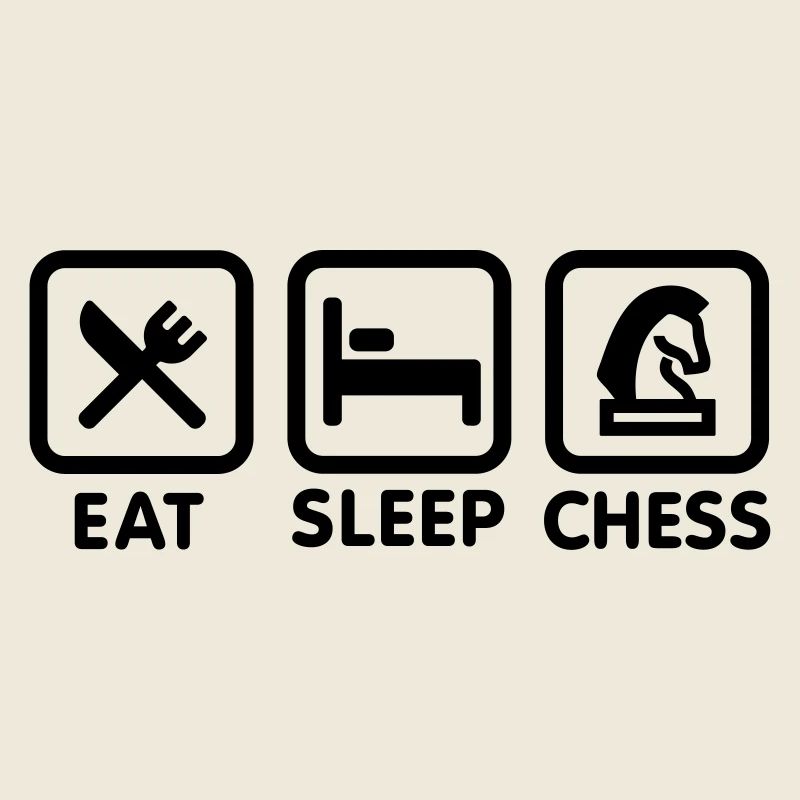 Eat - Sleep - Play chess / Eat, Sleep, chess