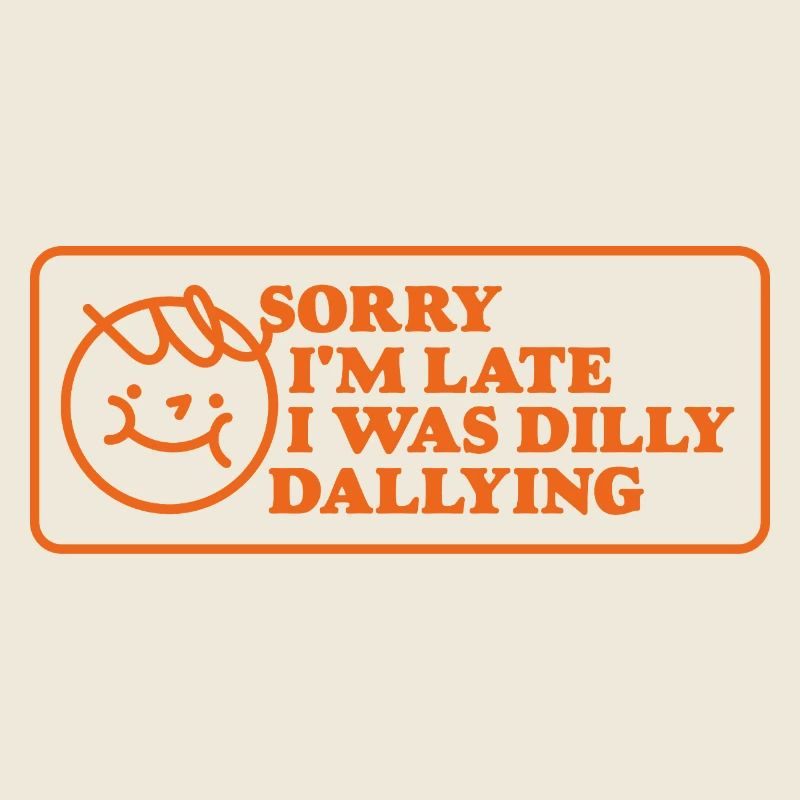 Sorry I'm Late – Funny Saying