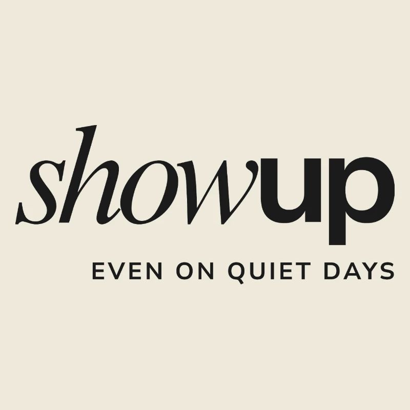 Show Up Even on Quiet Days – Statement Design 