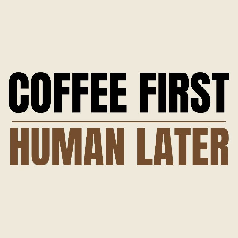 Coffee First Human Later Funny Coffee Lover Design