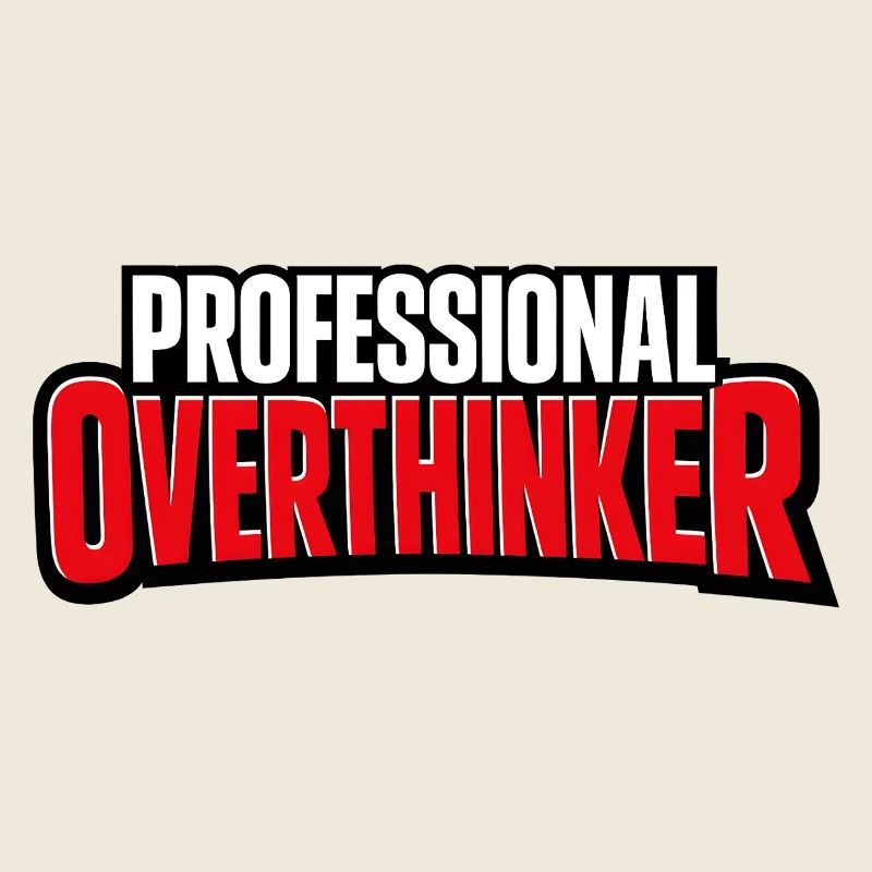 professional overthinker