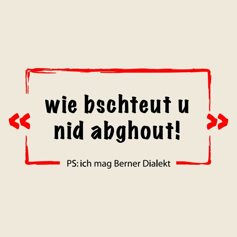 Wie bschteut u nid abghout = Berner Deutsch