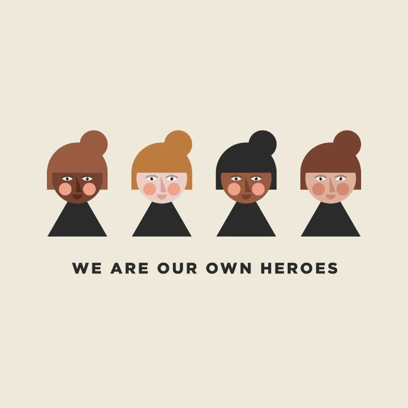 WE ARE OUR OWN HEROES