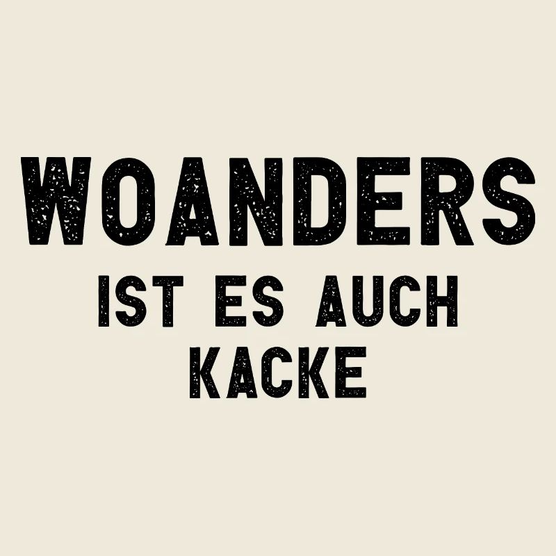 Woanders Ist Es Auch Kacke Arbeit