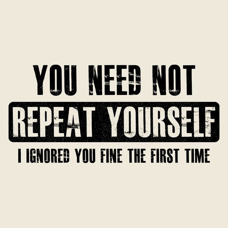 you need not repeat yourself
