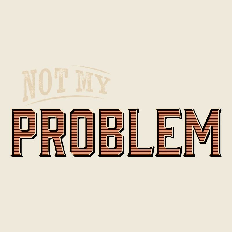 Humour Pas mon problème Design