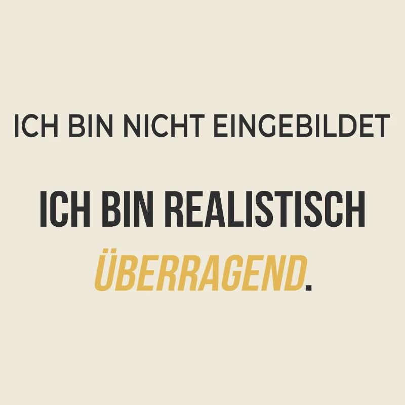 Ich bin realistisch überragend – elegant ehrlich
